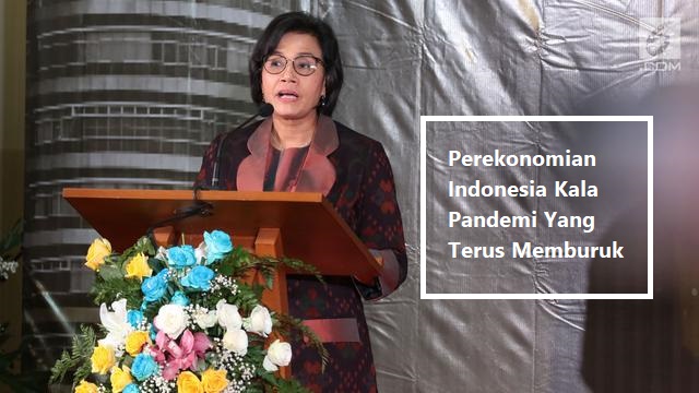 Perekonomian Indonesia Kala Pandemi Yang Terus Memburuk